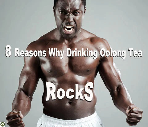  8 Reasons Why Drinking Oolong Tea Rocks