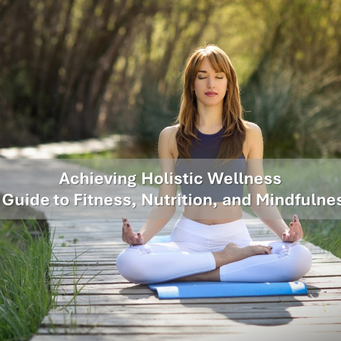 4 สิ่งที่จะทำให้คุณไปถึง การมีสุขภาพดีทั้งกายและใจอย่างยั่งยืน Achieving Holistic Wellness: A Guide to Fitness, Nutrition, and Mindfulness
