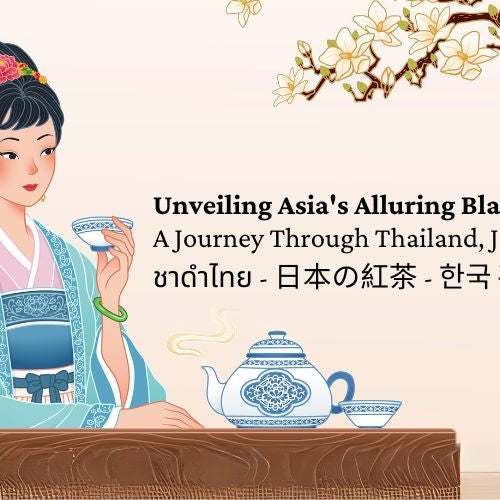 Unveiling Asia's Alluring Black Teas: A Journey Through Thailand, Japan, and Korea ชาดำไทย - 日本の紅茶 - 한국 홍차