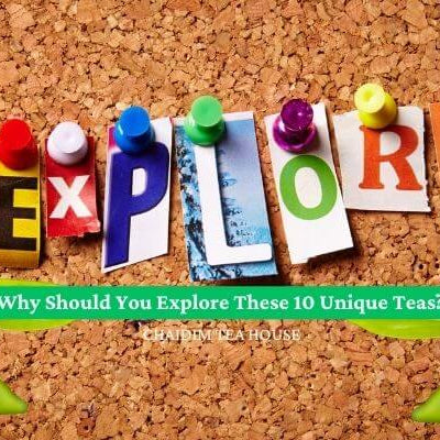 Why Should You Explore These 10 Unique Teas?